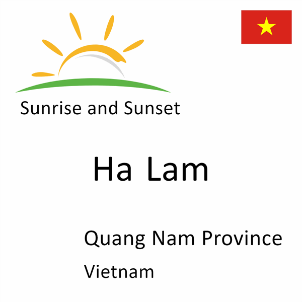 Sunrise and sunset times for Ha Lam, Quang Nam Province, Vietnam