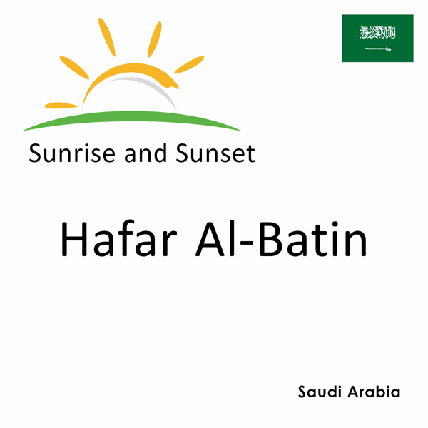 Sunrise and sunset times for Hafar Al-Batin, Saudi Arabia