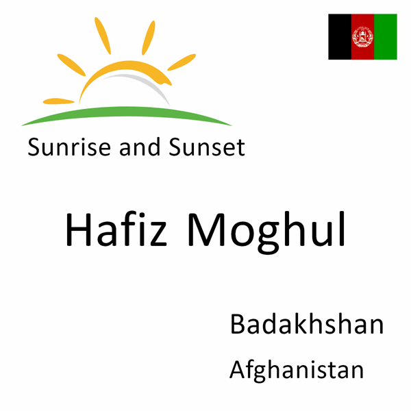 Sunrise and sunset times for Hafiz Moghul, Badakhshan, Afghanistan