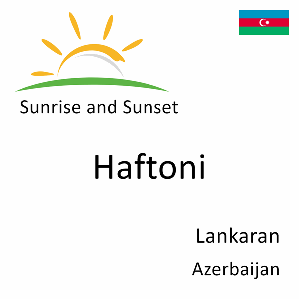 Sunrise and sunset times for Haftoni, Lankaran, Azerbaijan