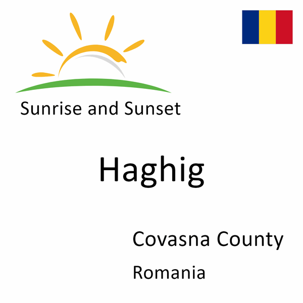 Sunrise and sunset times for Haghig, Covasna County, Romania