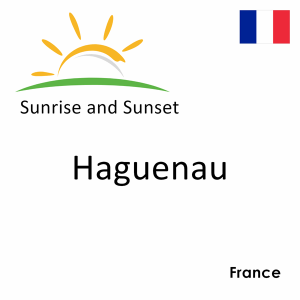 Sunrise and sunset times for Haguenau, France