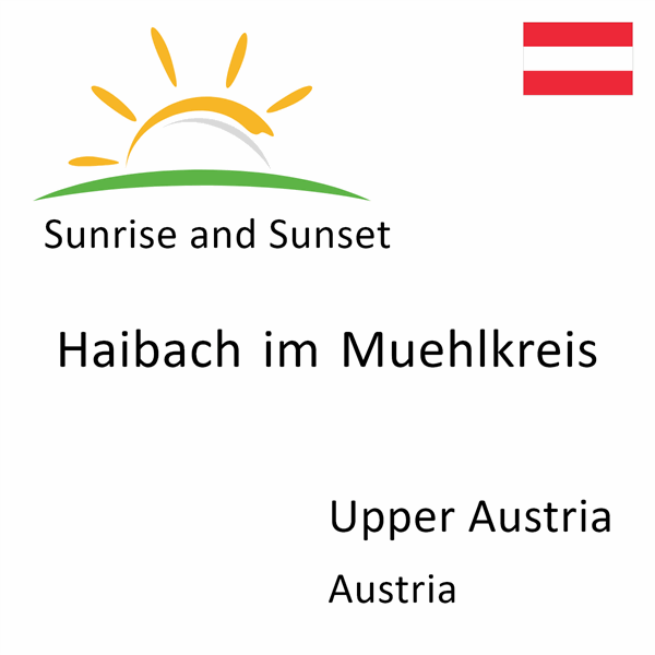 Sunrise and sunset times for Haibach im Muehlkreis, Upper Austria, Austria