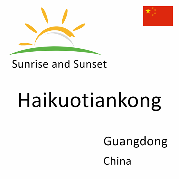 Sunrise and sunset times for Haikuotiankong, Guangdong, China