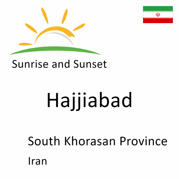 Sunrise and sunset times for Hajjiabad, South Khorasan Province, Iran