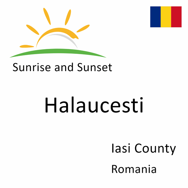 Sunrise and sunset times for Halaucesti, Iasi County, Romania