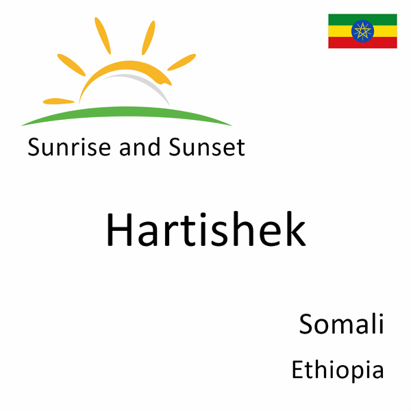 Sunrise and sunset times for Hartishek, Somali, Ethiopia