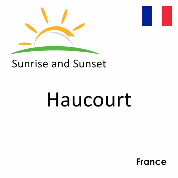 Sunrise and sunset times for Haucourt, France