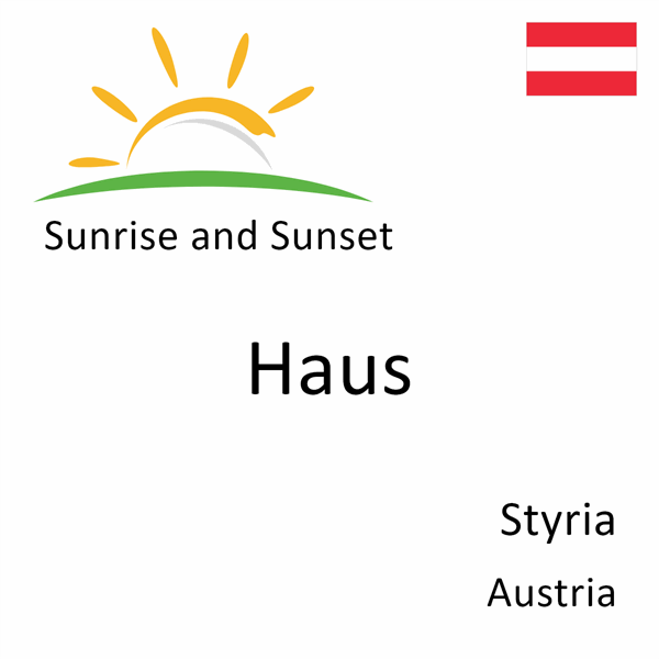 Sunrise and sunset times for Haus, Styria, Austria