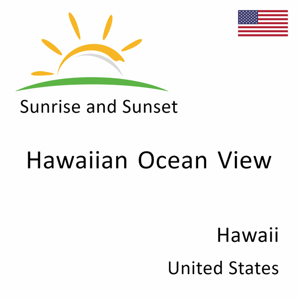 Sunrise and sunset times for Hawaiian Ocean View, Hawaii, United States