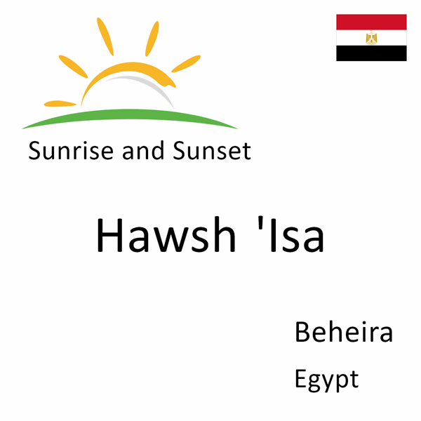 Sunrise and sunset times for Hawsh 'Isa, Beheira, Egypt