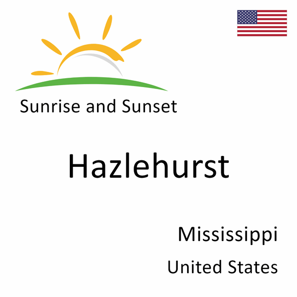 Sunrise and sunset times for Hazlehurst, Mississippi, United States