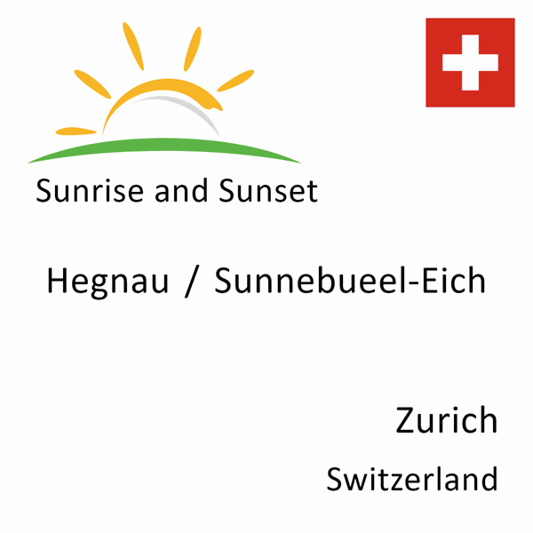 Sunrise and sunset times for Hegnau / Sunnebueel-Eich, Zurich, Switzerland