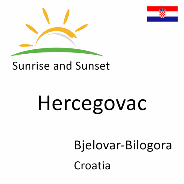 Sunrise and sunset times for Hercegovac, Bjelovar-Bilogora, Croatia