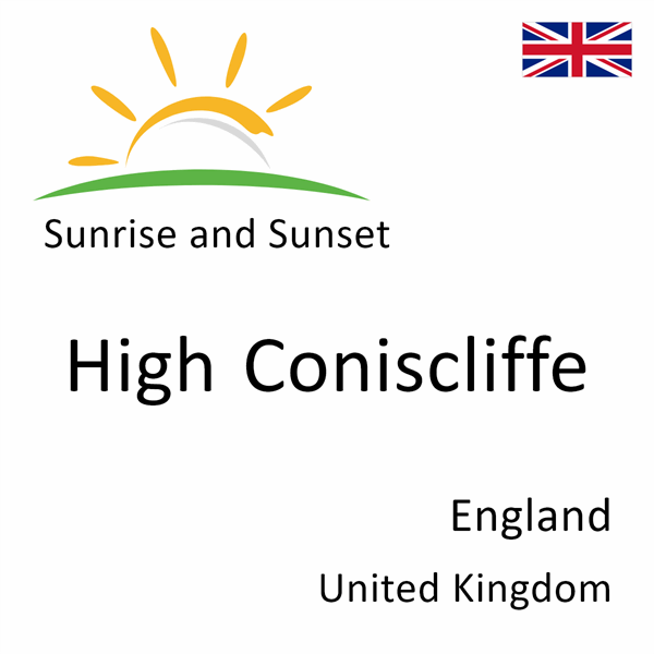 Sunrise and sunset times for High Coniscliffe, England, United Kingdom