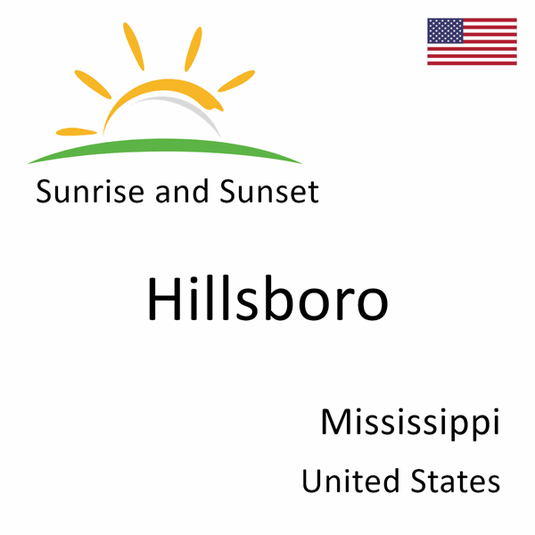 Sunrise and sunset times for Hillsboro, Mississippi, United States