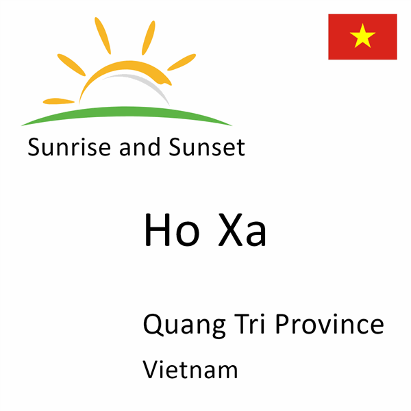 Sunrise and sunset times for Ho Xa, Quang Tri Province, Vietnam