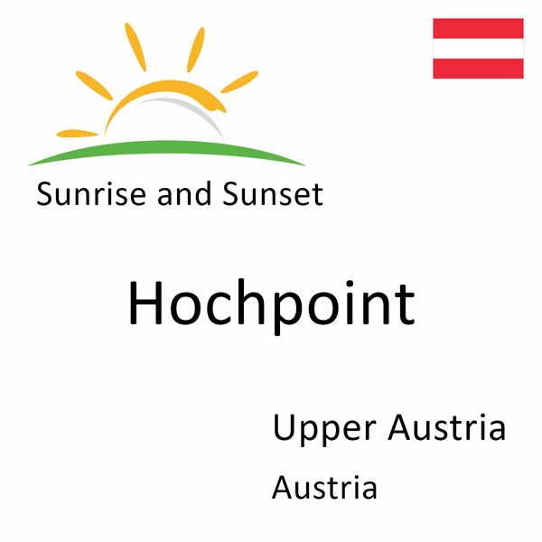 Sunrise and sunset times for Hochpoint, Upper Austria, Austria