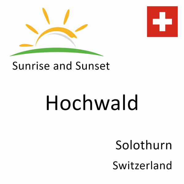 Sunrise and sunset times for Hochwald, Solothurn, Switzerland