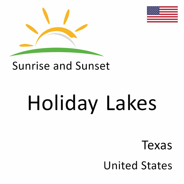 Sunrise and sunset times for Holiday Lakes, Texas, United States