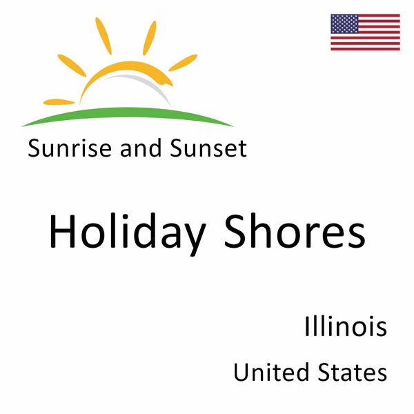 Sunrise and sunset times for Holiday Shores, Illinois, United States