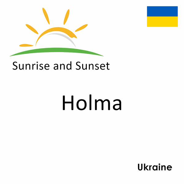 Sunrise and sunset times for Holma, Ukraine