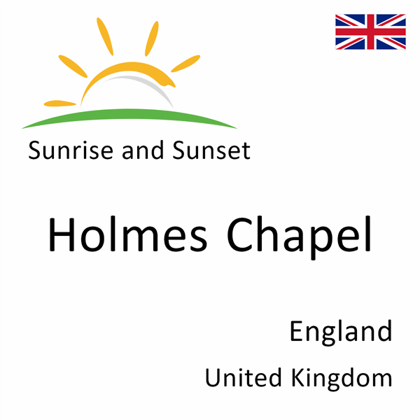 Sunrise and sunset times for Holmes Chapel, England, United Kingdom