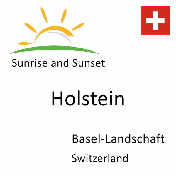 Sunrise and sunset times for Holstein, Basel-Landschaft, Switzerland