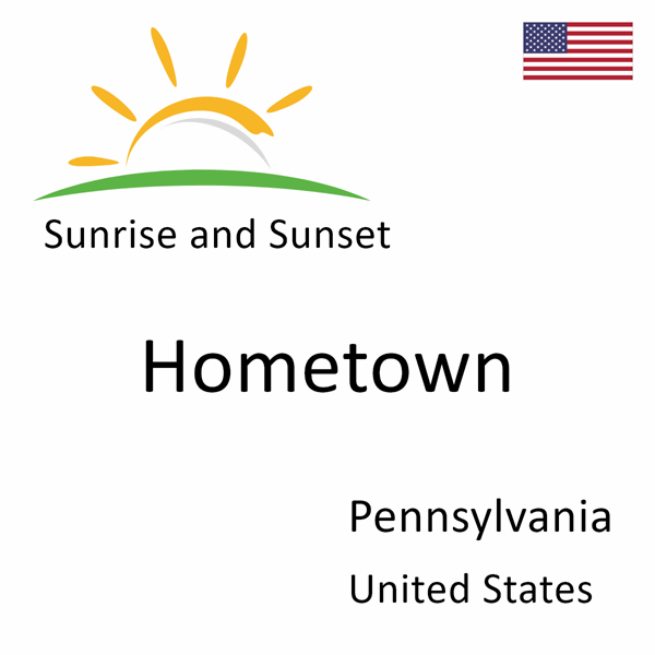 Sunrise and sunset times for Hometown, Pennsylvania, United States