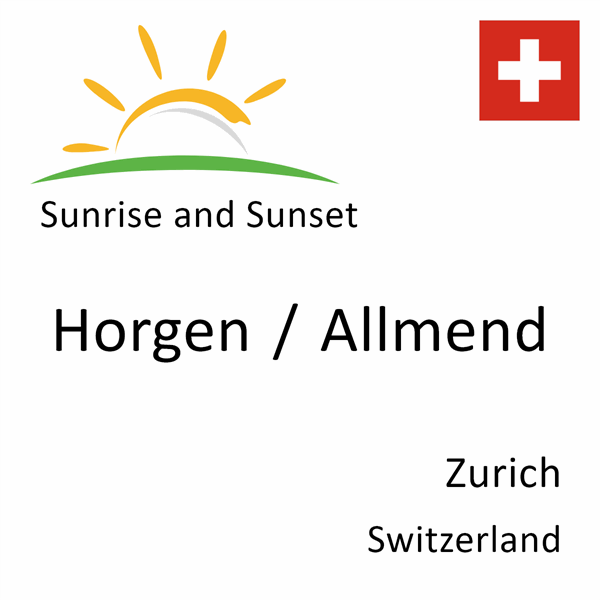 Sunrise and sunset times for Horgen / Allmend, Zurich, Switzerland