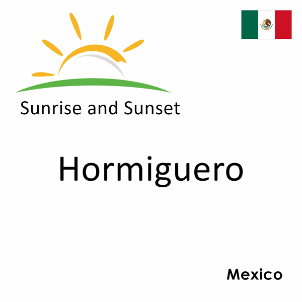 Sunrise and sunset times for Hormiguero, Mexico