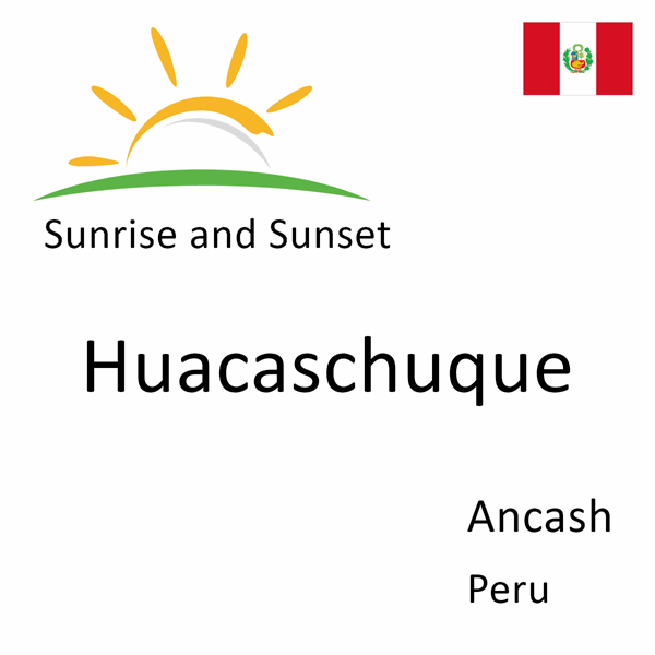 Sunrise and sunset times for Huacaschuque, Ancash, Peru