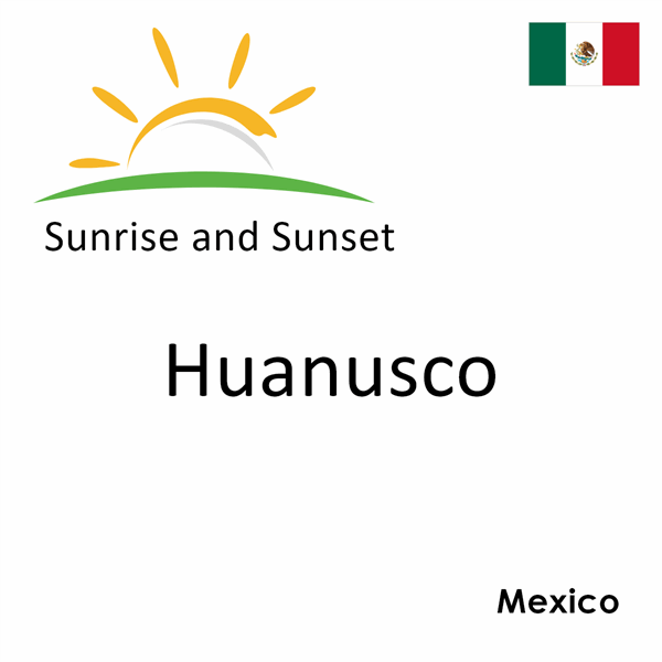 Sunrise and sunset times for Huanusco, Mexico