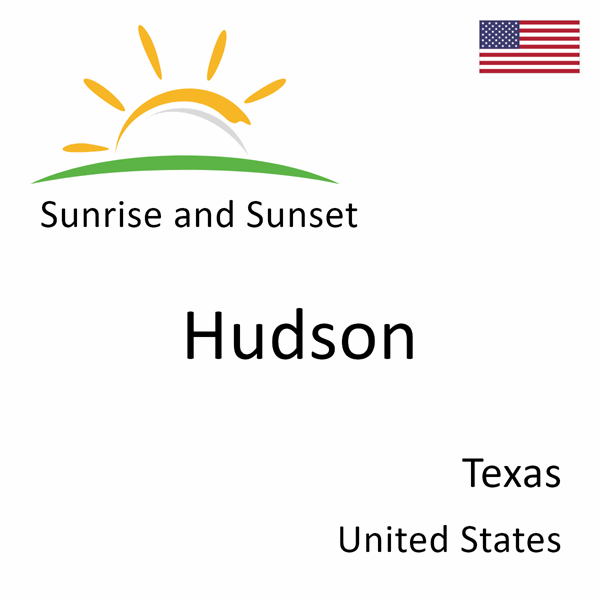 Sunrise and sunset times for Hudson, Texas, United States