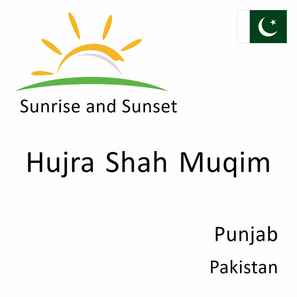 Sunrise and sunset times for Hujra Shah Muqim, Punjab, Pakistan