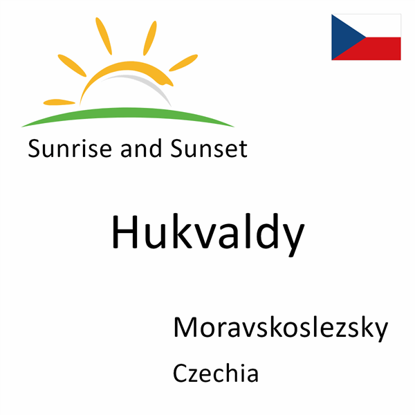 Sunrise and sunset times for Hukvaldy, Moravskoslezsky, Czechia