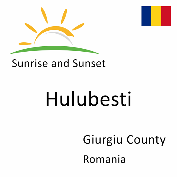 Sunrise and sunset times for Hulubesti, Giurgiu County, Romania