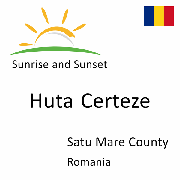 Sunrise and sunset times for Huta Certeze, Satu Mare County, Romania