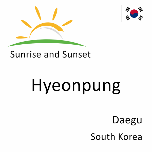 Sunrise and sunset times for Hyeonpung, Daegu, South Korea