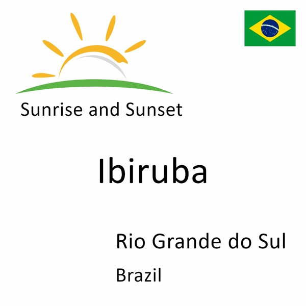 Sunrise and sunset times for Ibiruba, Rio Grande do Sul, Brazil