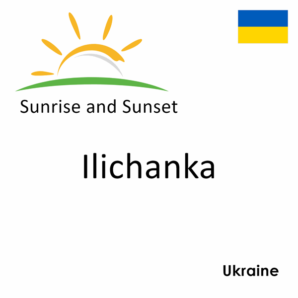 Sunrise and sunset times for Ilichanka, Ukraine