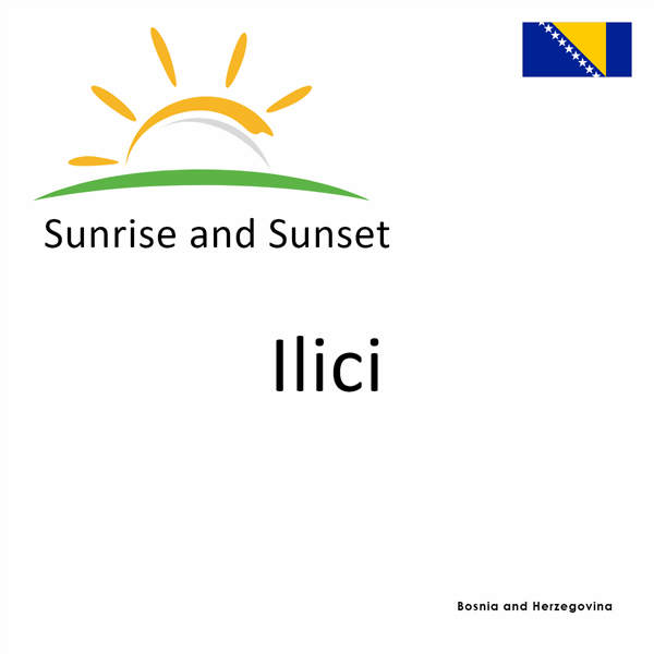 Sunrise and sunset times for Ilici, Bosnia and Herzegovina