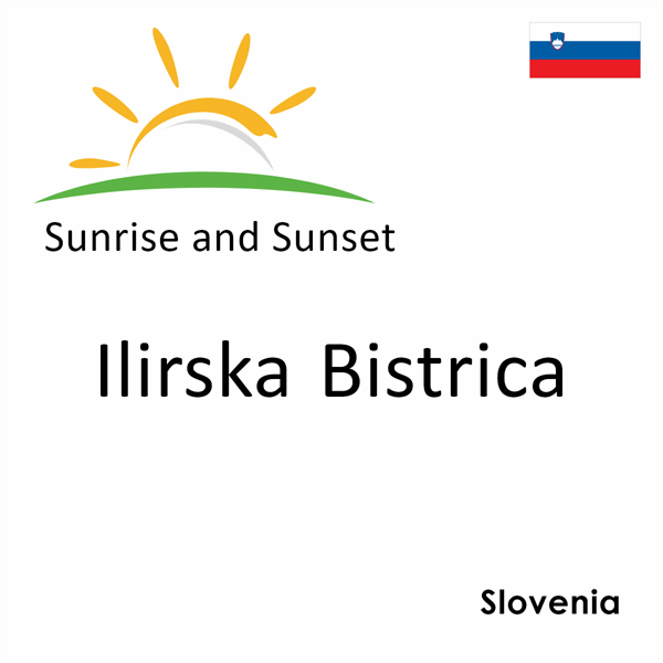 Sunrise and sunset times for Ilirska Bistrica, Slovenia