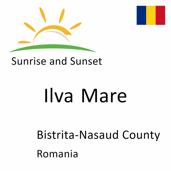 Sunrise and sunset times for Ilva Mare, Bistrita-Nasaud County, Romania