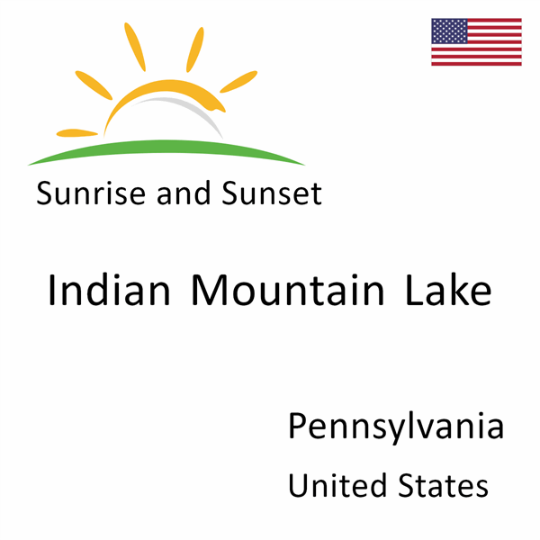 Sunrise and sunset times for Indian Mountain Lake, Pennsylvania, United States