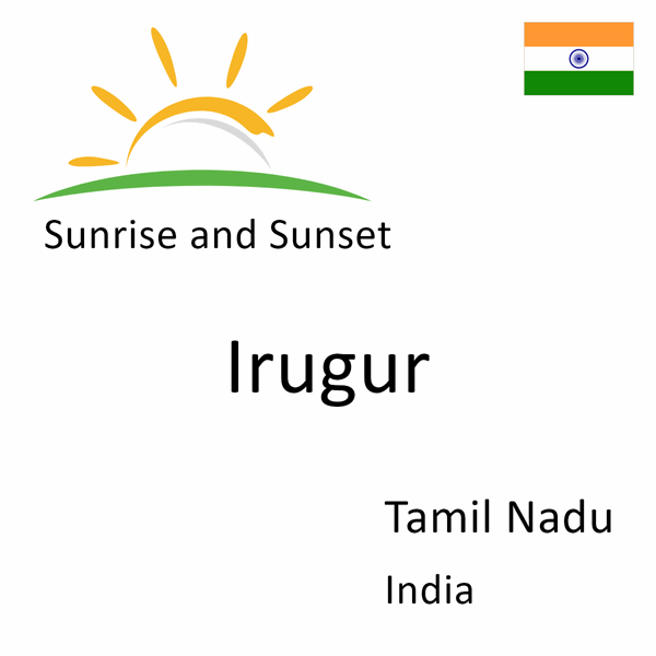 Sunrise and sunset times for Irugur, Tamil Nadu, India