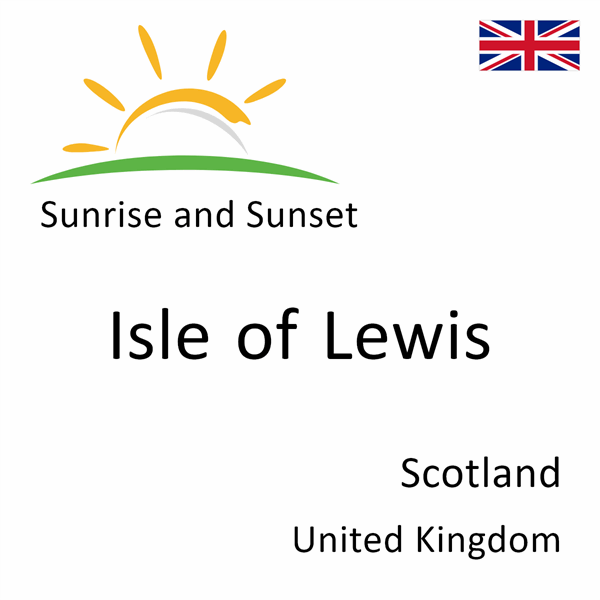 Sunrise and sunset times for Isle of Lewis, Scotland, United Kingdom