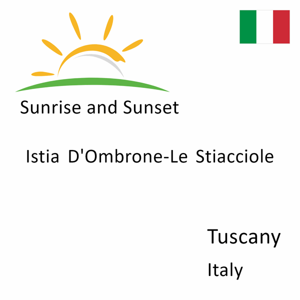 Sunrise and sunset times for Istia D'Ombrone-Le Stiacciole, Tuscany, Italy