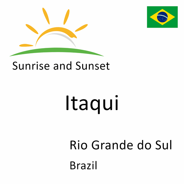 Sunrise and sunset times for Itaqui, Rio Grande do Sul, Brazil