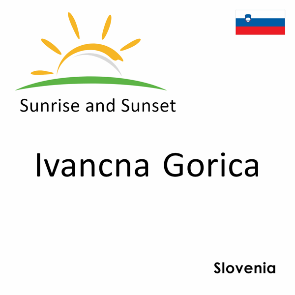 Sunrise and sunset times for Ivancna Gorica, Slovenia